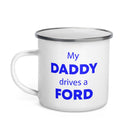 The Tractors Mugs Store My Daddy Drives a Ford Enamel Mug Quality Farmers Merch