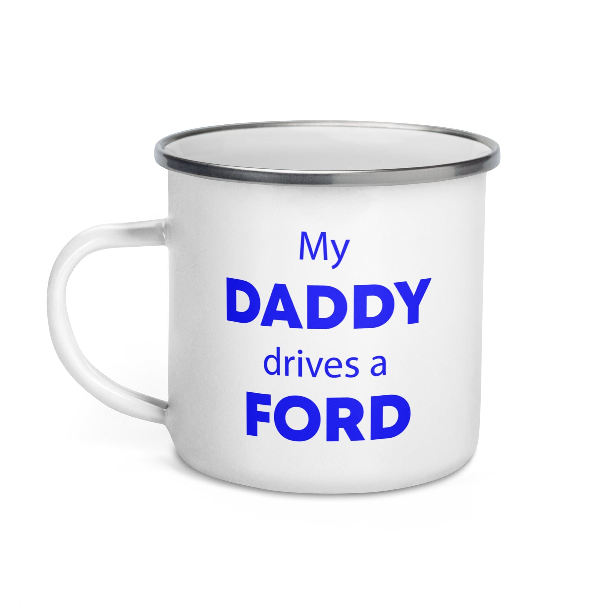 The Tractors Mugs Store My Daddy Drives a Ford Enamel Mug Quality Farmers Merch