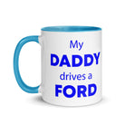 The Tractors Mugs Store My Daddy drives a Ford Mug with Color Inside Quality Farmers Merch