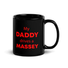 The Tractors Mugs Store My Daddy drives a Massey  | Black Glossy Mug Quality Farmers Merch