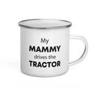 The Tractors Mugs Store My Mammy Drives the Tractor Enamel Mug Quality Farmers Merch