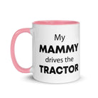 The Tractors Mugs Store My Mammy drives the Tractor Mug with Color Inside Quality Farmers Merch