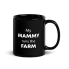 The Tractors Mugs Store My Mammy runs the Farm  Black Glossy Mug Quality Farmers Merch