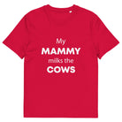 The Tractors Mugs Store Red / S My Mammy Milks the Cow Unisex organic cotton t-shirt Quality Farmers Merch