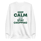 KEEP CALM and STAY CHOPPING Unisex Premium Sweatshirt