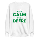 The Tractors Mugs Store S KEEP CALM drive a DEERE Unisex Premium Sweatshirt Quality Farmers Merch