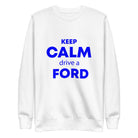 The Tractors Mugs Store S KEEP CALM drive a FORD Unisex Premium Sweatshirt Quality Farmers Merch