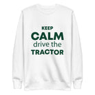 The Tractors Mugs Store S KEEP CALM drive the TRACTOR  Unisex Premium Sweatshirt Quality Farmers Merch