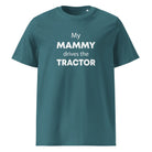 The Tractors Mugs Store Stargazer / S My Mammy Drives the Tractor Unisex organic cotton t-shirt Quality Farmers Merch