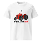 The Tractors Mugs Store White / S If She Ain't Red Massey 35X Unisex organic cotton t-shirt Quality Farmers Merch