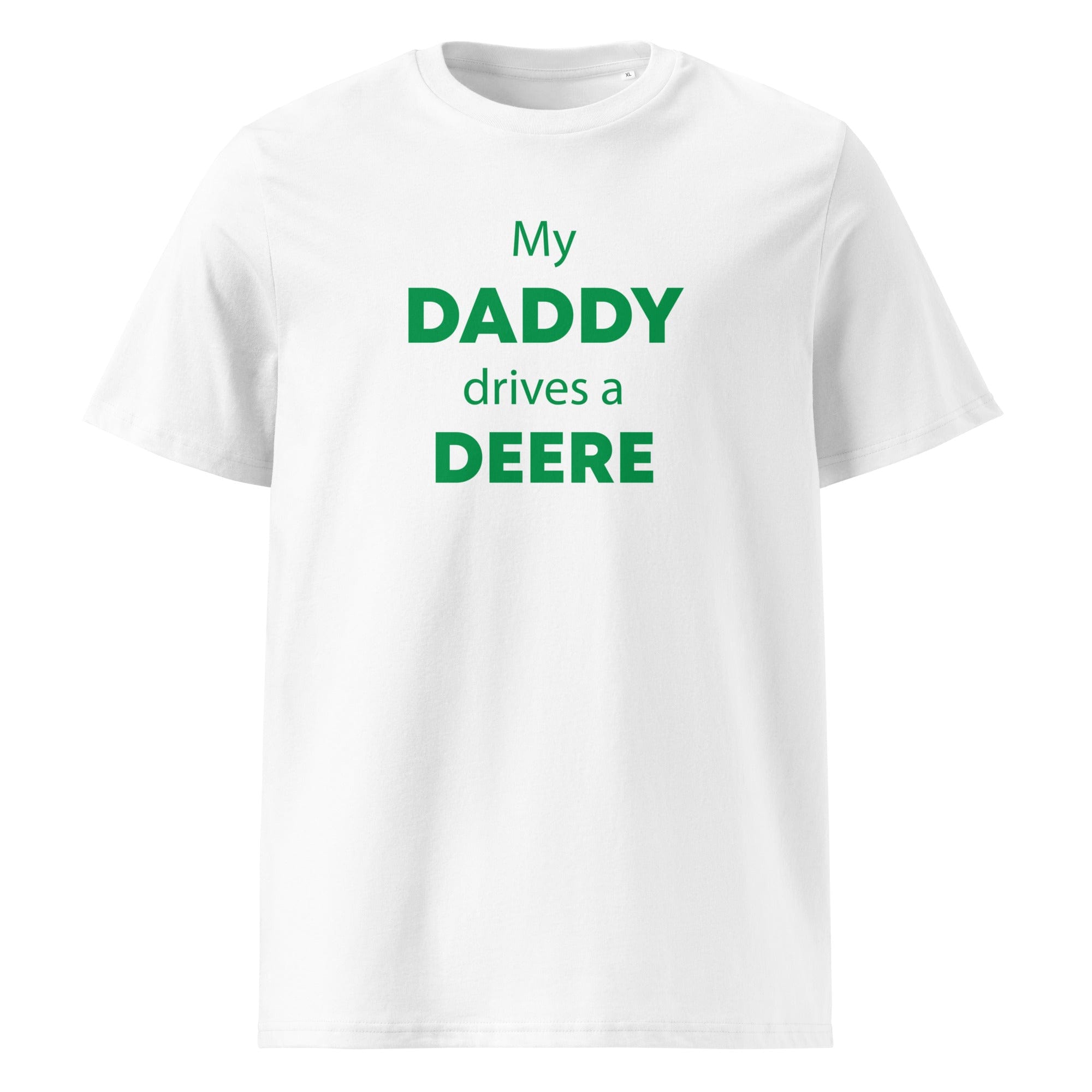 The Tractors Mugs Store White / S My Daddy Drives a Deere Unisex organic cotton t-shirt Quality Farmers Merch