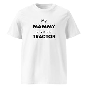 The Tractors Mugs Store White / S My Mammy Drives the Tractor Unisex organic cotton t-shirt Quality Farmers Merch