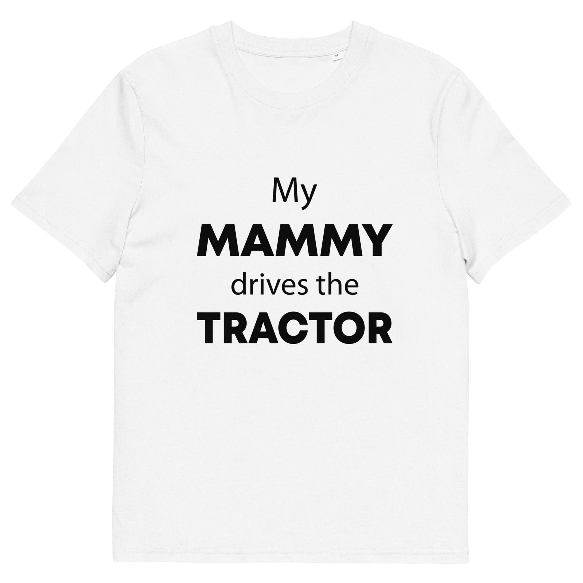 The Tractors Mugs Store White / S My Mammy Drives the Tractor Unisex organic cotton t-shirt Quality Farmers Merch