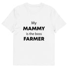 The Tractors Mugs Store White / S My Mammy is the Boss Farmer Unisex organic cotton t-shirt Quality Farmers Merch