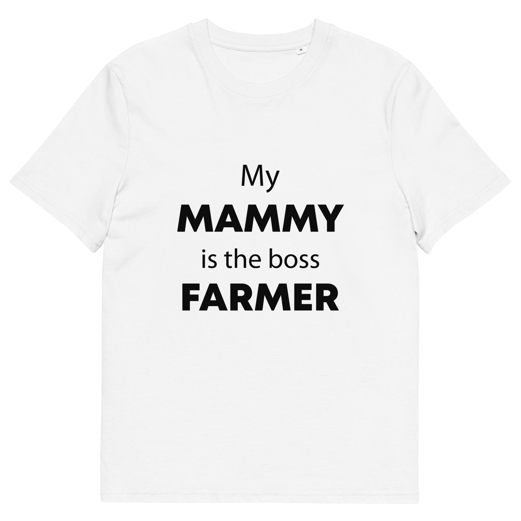 The Tractors Mugs Store White / S My Mammy is the Boss Farmer Unisex organic cotton t-shirt Quality Farmers Merch