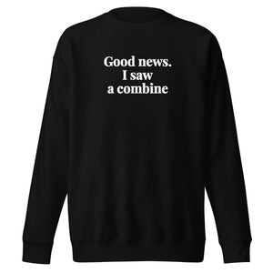 Good News. I Saw A Combine Unisex Premium Sweatshirt - Black