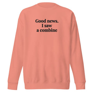 Good News. I Saw A Combine Unisex Premium Sweatshirt - Dusty Rose
